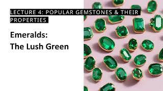 Gemology 101: Lecture 4:  Popular Gemstones & Their Properties