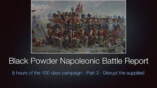 Black Powder Napoleonic Battle Report - Part 3 - Disrupt the supplies!