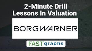 Lessons In Valuation:  2 Minute Drill – BorgWarner (BWA) | FAST Graphs