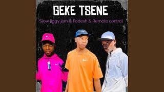 Geke tsene (SlowJiggyJam & Fodesh)