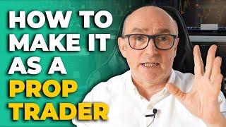 How to Make it as a Prop Trader (MUST WATCH)