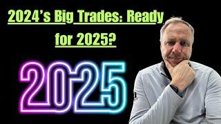 2024’s Big Trades: Ready for 2025?