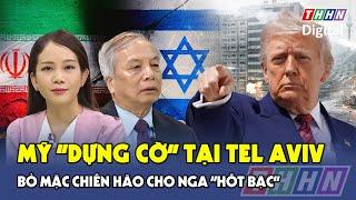 Chuyên gia: Tổng thống Trump “đặt cược lớn” vào Tel Aviv, Ukraine chính thức thành “con bài thừa”