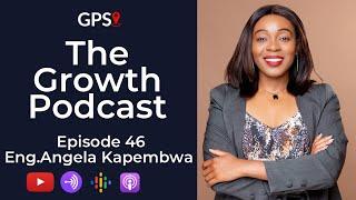 Growth Podcast EP46 Angela Kapembwa | Finding Your Purpose | Life Choices | Being Intentional