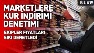 Ticaret Bakanlığından marketlere 'fahiş fiyat ve kur indirimi' denetimi