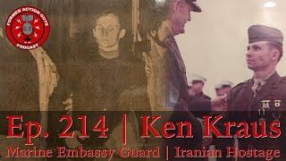 Ep. 214 | Ken Kraus | Marine Taken Hostage in Iran