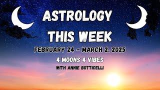 ASTROLOGY THIS WEEK! February 24 - March 2, 2025. FOUR MOONS, FOUR VIBES (Weekly Astrology)