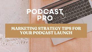 Marketing Strategy Tips for Your Podcast Launch