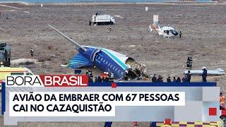 Avião da Embraer com 67 pessoas cai no Cazaquistão | Bora Brasil