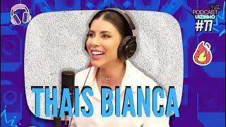 THAIS BIANCA - Podcast Vizinho #77