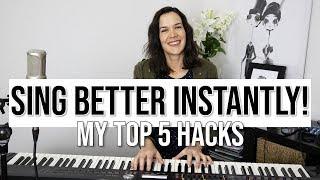 Sing Better Instantly - My Top 5 Hacks | Singing Tutorial