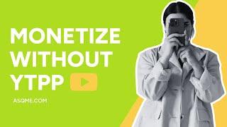 Monetize without the YouTube Partner Program | AsqMe