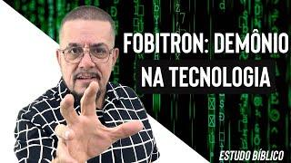 FOBITRON: Demônios na tecnologia - Estudo Bíblico e Teológico