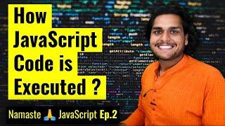 How JavaScript Code is executed? ️& Call Stack | Namaste JavaScript Ep. 2