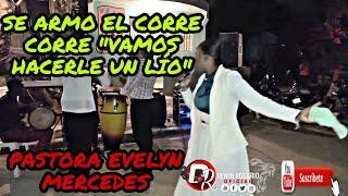 Pastora Evelyn Mercedes Se Armo Un Corre Corre Con Coros Vamos Hacerle Un Lío Fuego #SUSCRIBETE HD