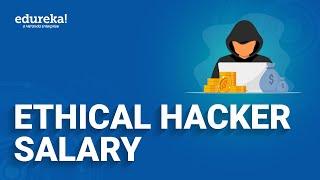 Ethical Hacker Salary 2024 | How Much Do Ethical Hackers Make | Ethical Hacking Career | Edureka