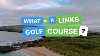 WHAT IS A LINKS GOLF COURSE