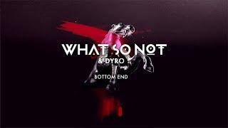 What So Not & Dyro - Bottom End [Official Audio]