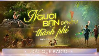 Truyện ngắn NGƯỜI BẠN ĐẾN TỪ THÀNH PHỐ | Đất Quê Radio - Hoàng Uyên diễn đọc