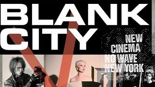 Blank City | Full Movie | John Waters, Steve Buscemi, Jim Jarmusch, Lydia Lunch, Debbie Harry