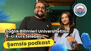 Türkiyədə tibb təhsili | Sağlık Bilimleri Universitetinin 5-ci kurs, tibb tələbəsi Şəmslə podkast