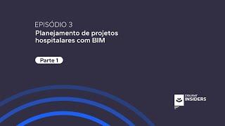 ZIGURAT Insiders: Planejamento de projetos hospitalares com BIM   |2x03| Parte 1