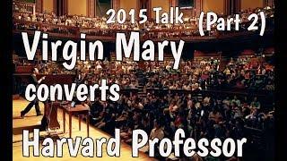 Virgin Mary converts Harvard Professor Part 2 (Jewish Convert to Catholic)