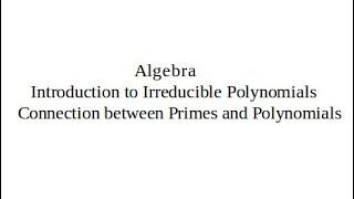 Polynomials 1.2. Introduction to Irreducible Polynomials.