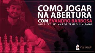 Como jogar na abertura com GM Evandro Barbosa