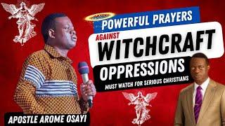 Pray this prayers to DESTROY WITCHCRAFT MANIPULATIONS | Apostle Arome Osayi 