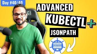 Day 40/40 - JSONPath Tutorial - Advanced Kubectl Commands