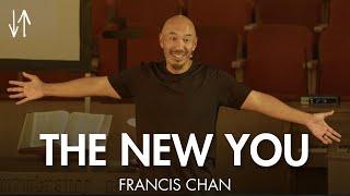 The New You (Ephesians Pt. 18) | Francis Chan