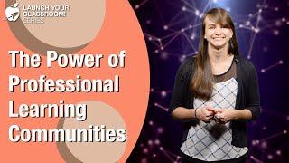 The Power of Professional Learning Communities - Best Teaching Practices