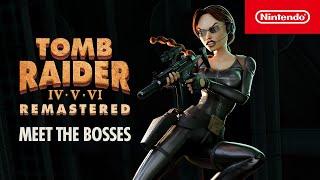 Tomb Raider IV-VI Remastered – Meet the Bosses – Nintendo Switch