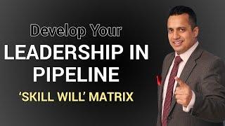 Leadership in Pipeline for Entrepreneurs & Top Management Skill Will Matrix by Vivek Bindra