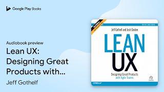 Lean UX: Designing Great Products with Agile… by Jeff Gothelf · Audiobook preview