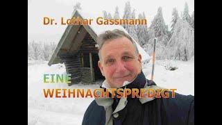 EINE WEIHNACHTSPREDIGT über den WAHREN SINN von Weihnachten. Von Dr. Lothar Gassmann