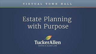 Estate Planning With Purpose: TuckerAllen Town Hall