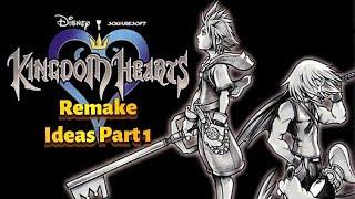 Kingdom Hearts Remake ideas Part 1