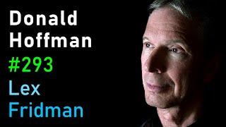 Donald Hoffman: Reality is an Illusion - How Evolution Hid the Truth | Lex Fridman Podcast #293