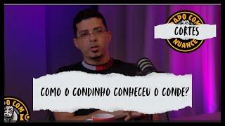 COMO O CONDINHO CONHECEU O CONDE? - CONDINHO (CORTES PAPO COM NUANCE)