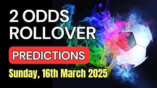 2 ODDS ROLLOVER Football Betting Tips | Sunday, 16th March 2025