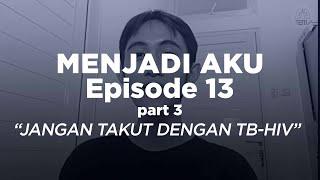 PERJUANGAN AKU MELAWAN STIGMA TB-HIV‼️ | MENJADI AKU EPS 13 PART 3