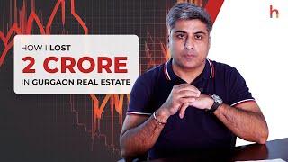 How I Lost 2 Crore in Gurgaon Real Estate: A Cautionary Tale #realestate