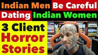 Indian Men BE CAREFUL Dating Indian Women. 3 Client Horror Stories - Video 8079