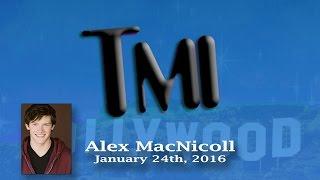 Alex MacNicoll Hosts TMI Hollywood (1.24.16)