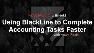 Completing Accounting Tasks Faster with BlackLine | Revelwood Webinars