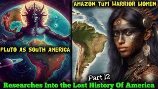 PT 12 - Researches Into The Lost History Of America / South America As Pluto / Tupi Amazonian Woman