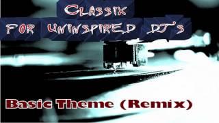 Classix For UNINSPIRED DJ'S - BASIC THEME (Remix)