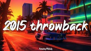 2015 throwback vibes ~nostalgia playlist ~2015 roadtrip mix